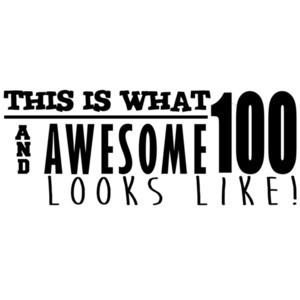 This is what 100 and awesome looks like 100th birthday t-shirt - happy birthday 100