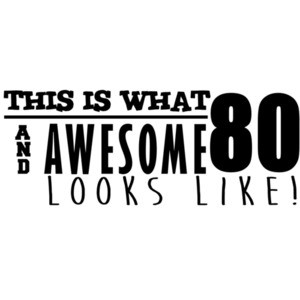 This is what 80 and awesome looks like 80th birthday t-shirt - happy birthday 80
