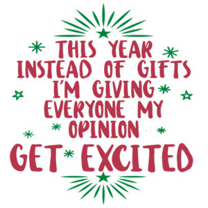 This year instead of gifts - I'm giving everyone my opinion. Get excited - funny sarcastic Christmas T-Shirt