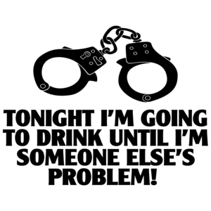 Tonight I'm Going To Drink Until I'm Someone Else's Problem Funny Drinking Shirt