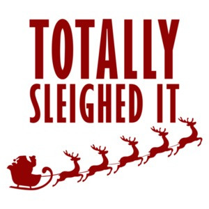 Totally sleighed it - christmas t-shirt