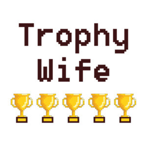 Trophy Wife T-Shirt