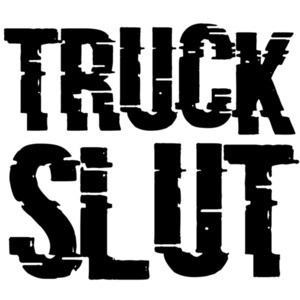Truck Slut - funny t-shirt