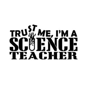Trust Me I'm A Science Teacher T-Shirt