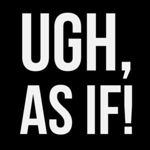 Ugh, As if! Clueless - 90's T-Shirt