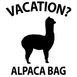 Vacation? Alpaca Bag - Funny Pun T-Shirt