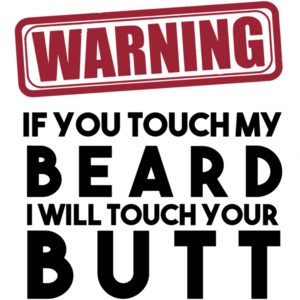 Warning if you touch my beard I will touch your butt - beard t-shirt