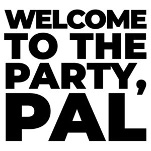 Welcome to the party, pal. Funny Die Hard Quote - 80's T-Shirt