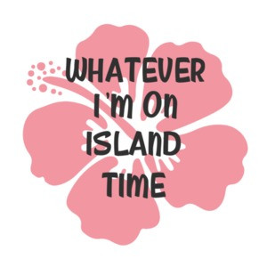 Whatever. I'm on island time - Hawaii T-Shirt
