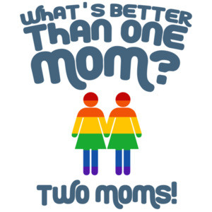 Whats better than one mom? Two moms - gay pride t-shirt