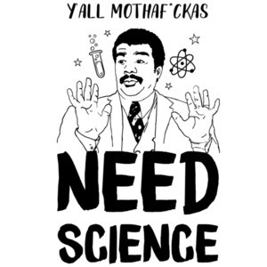 Yall mothaf#ckas need science - neil degrasse tyson t-shirt