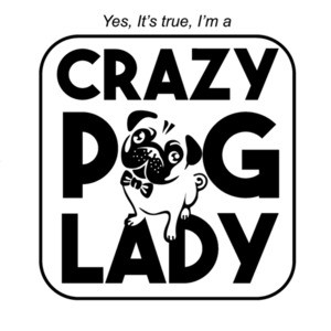 Yes it's true I'm a crazy pug lady - pug t-shirt