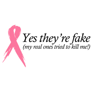Yes They're Fake! Breast Cancer T-shirt