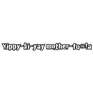 Yippy-ki-yay-mother-fu@!a T-shirt 