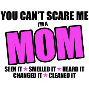 You Can't Scare Me, I'm A Mom Shirt