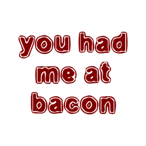 you had me at bacon Shirt