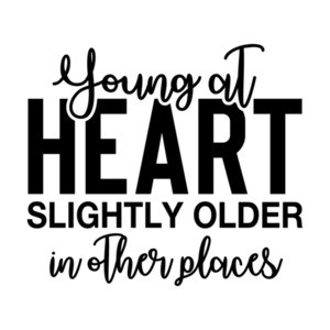 Young At Heart Slightly Older In Other Places