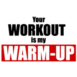 Your Workout is my warm-up Funny Exercise T-Shirt