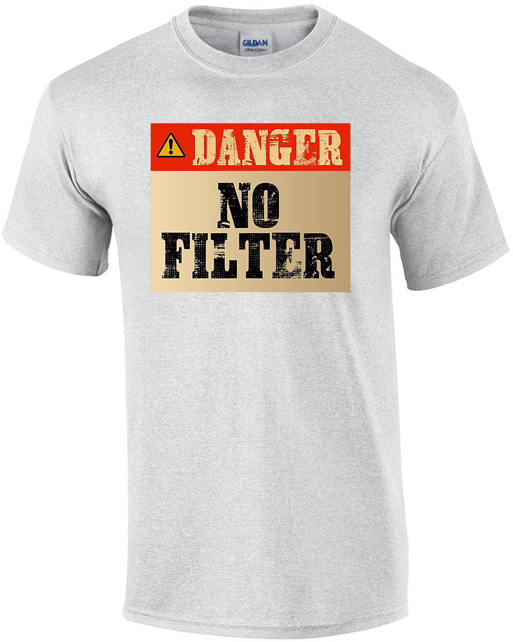 Danger - no filter - funny t-shirt