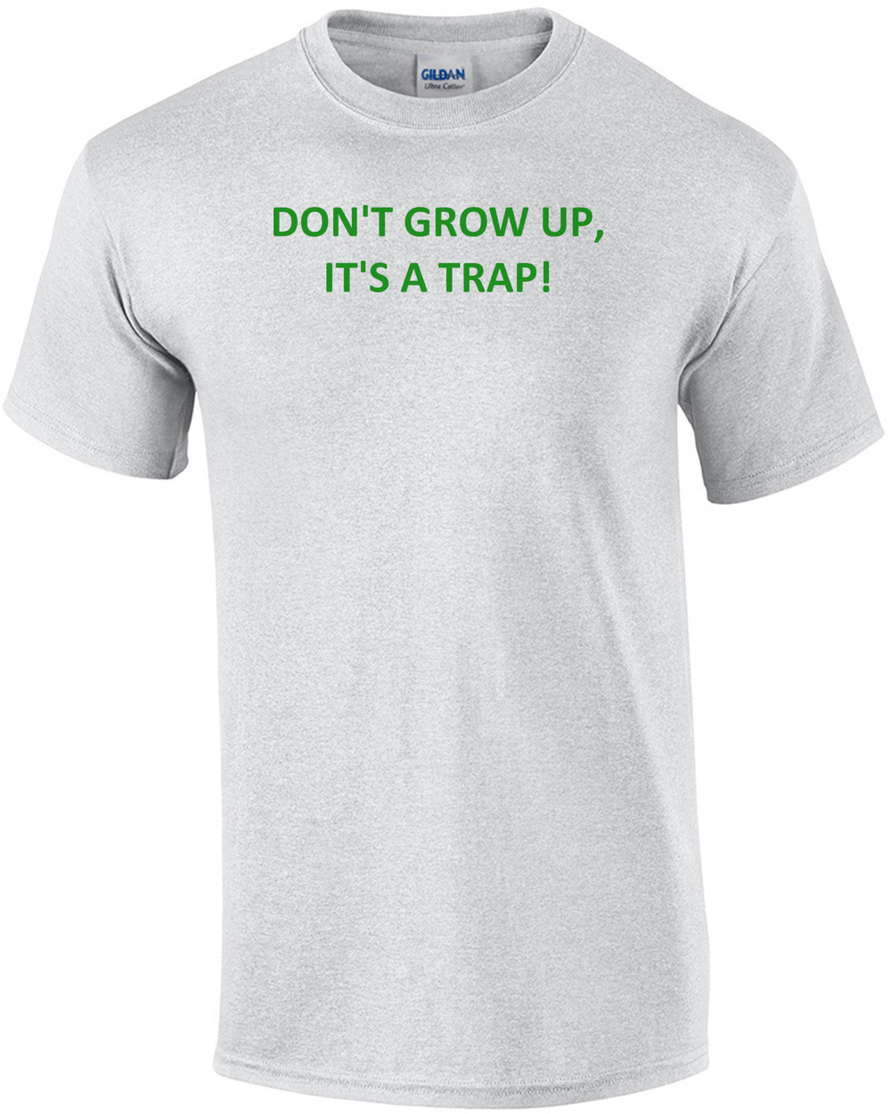 DON'T GROW UP, IT'S A TRAP! Shirt