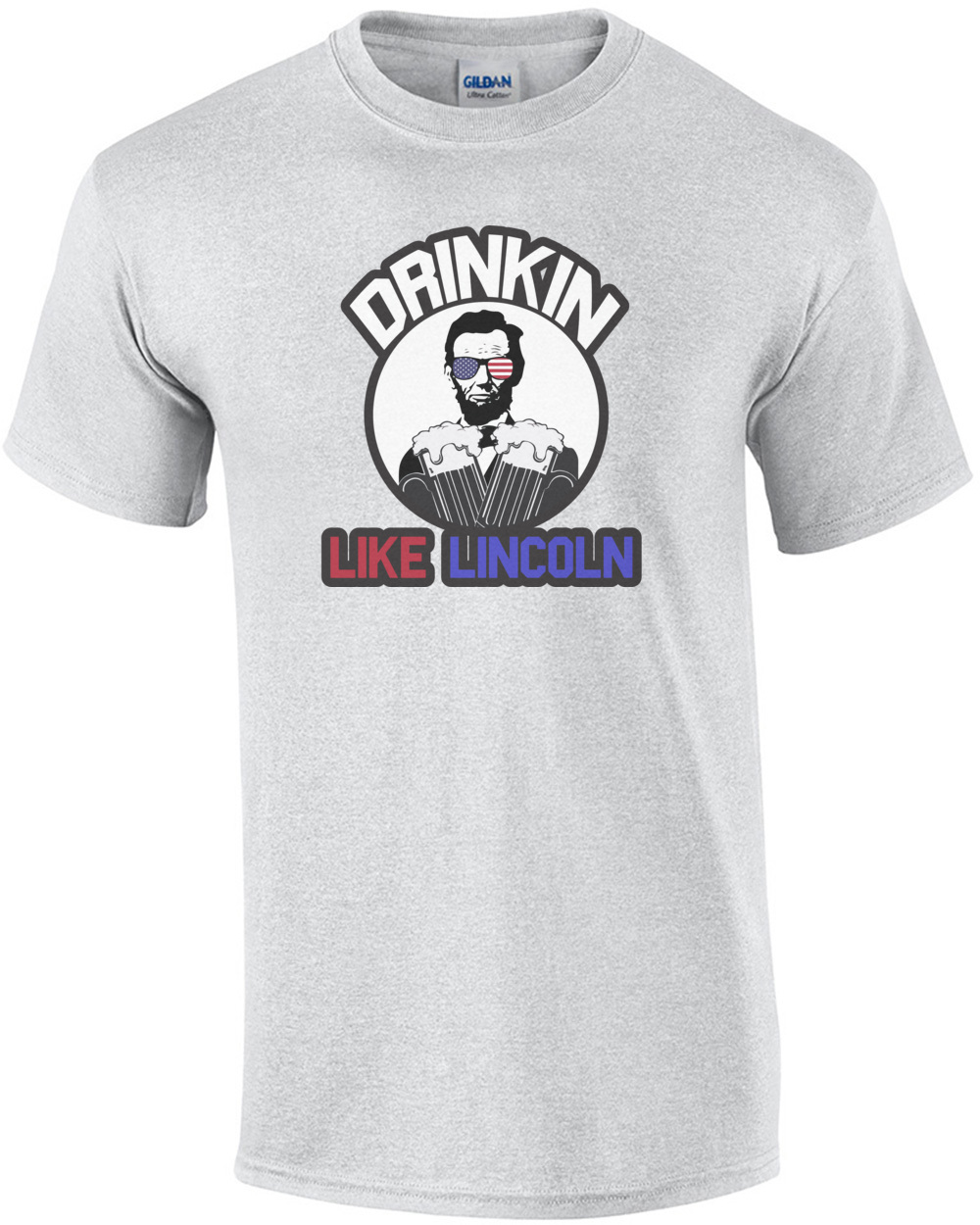 Drinkin Like Lincoln - Funny Drinking T-Shirt