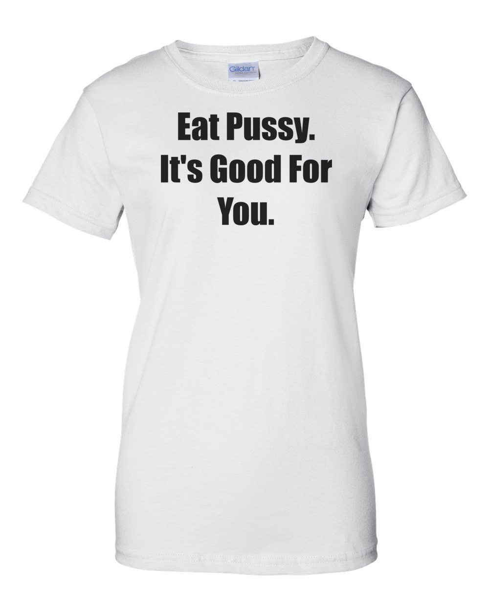 Eat Pussy. It's Good For You. Shirt