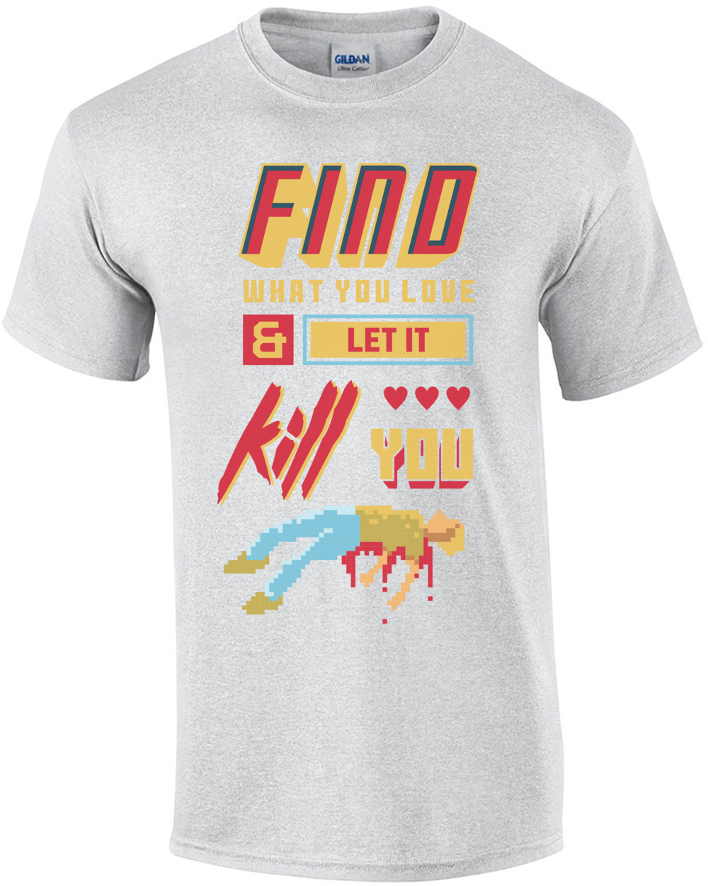 Find What You Love And Let It Kill You Retro Gaming T-Shirt