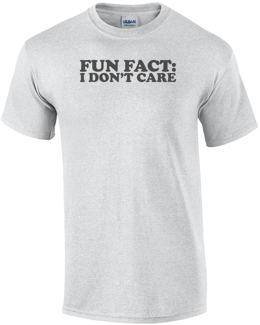 FUN FACT: I Don't Care T-Shirt