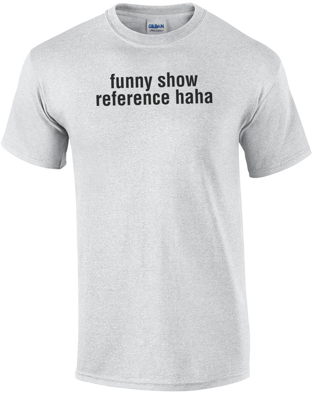 Funny Show Reference Haha T-Shirt