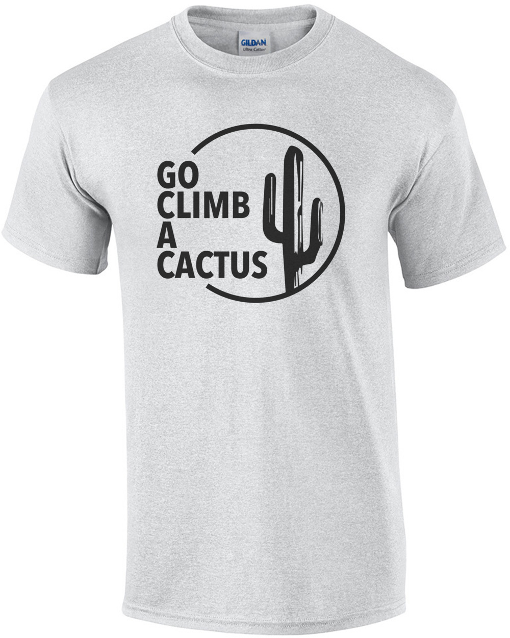 Go climb a cactus - insult t-shirt