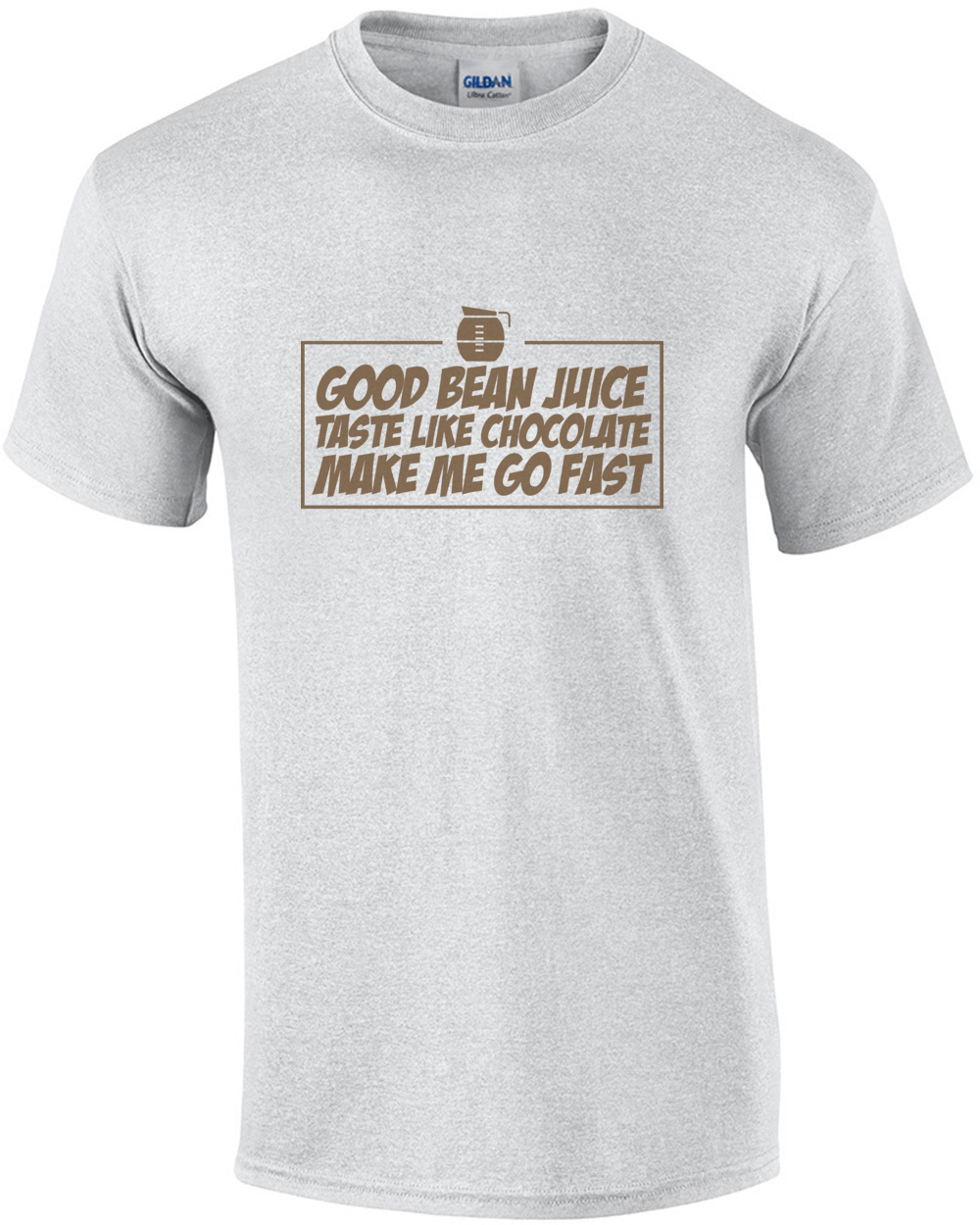 Good Bean Juice Taste Like Chocolate Make Me Go Fast 1 - Funny Coffee T-Shirt