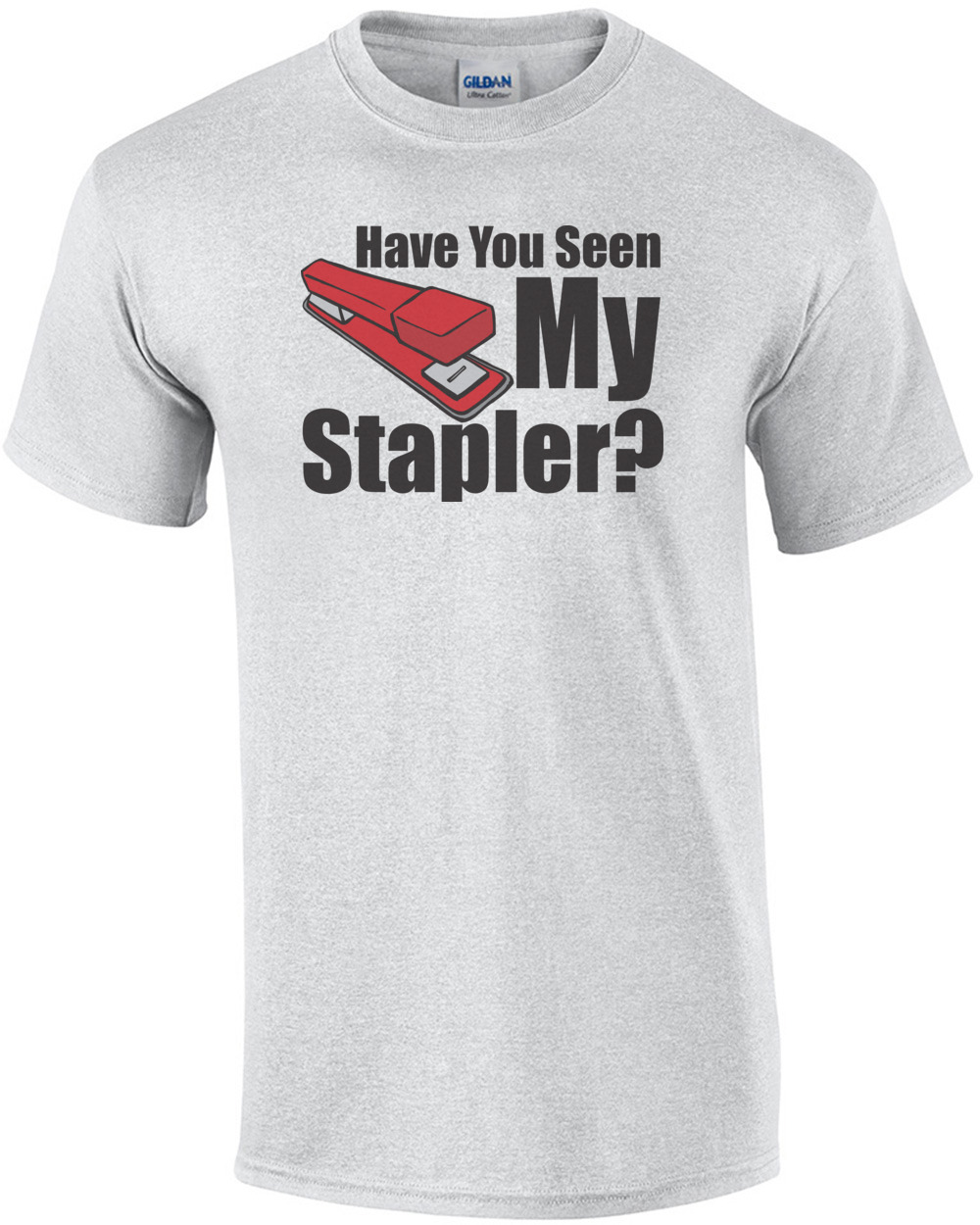 Have You Seen My Stapler - Office Space T-shirt