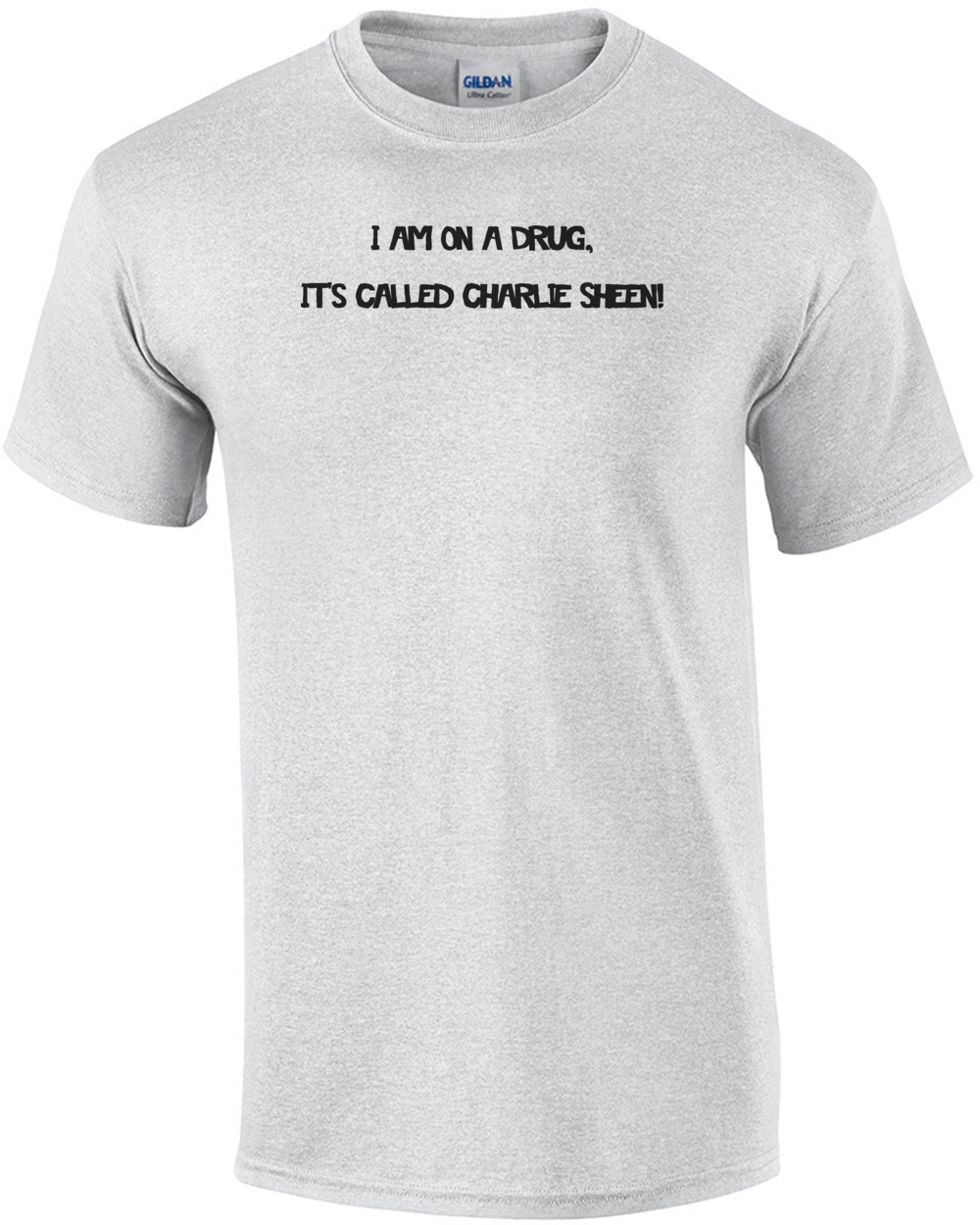 I Am On A Drug, Its Called Charlie Sheen Shirt