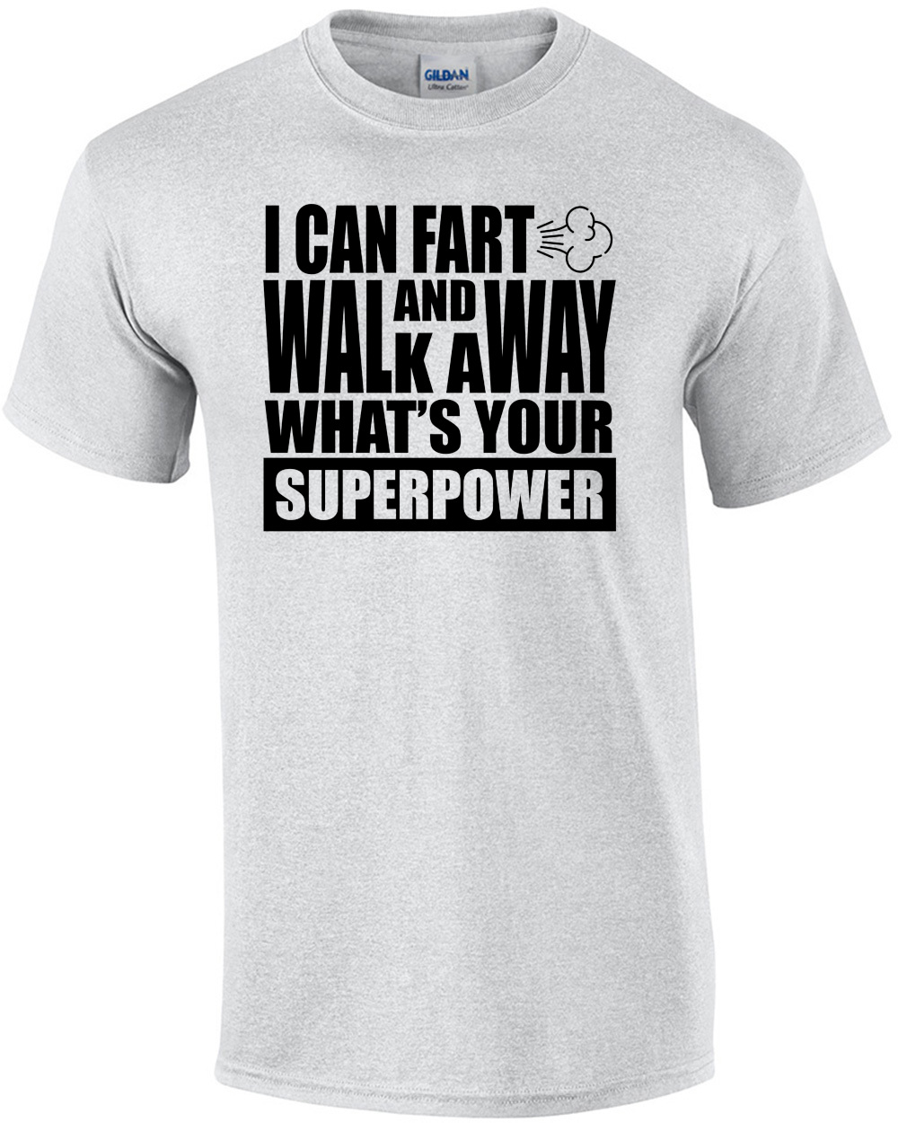I can fart and walk away - what's your superpower - fart t-shirt