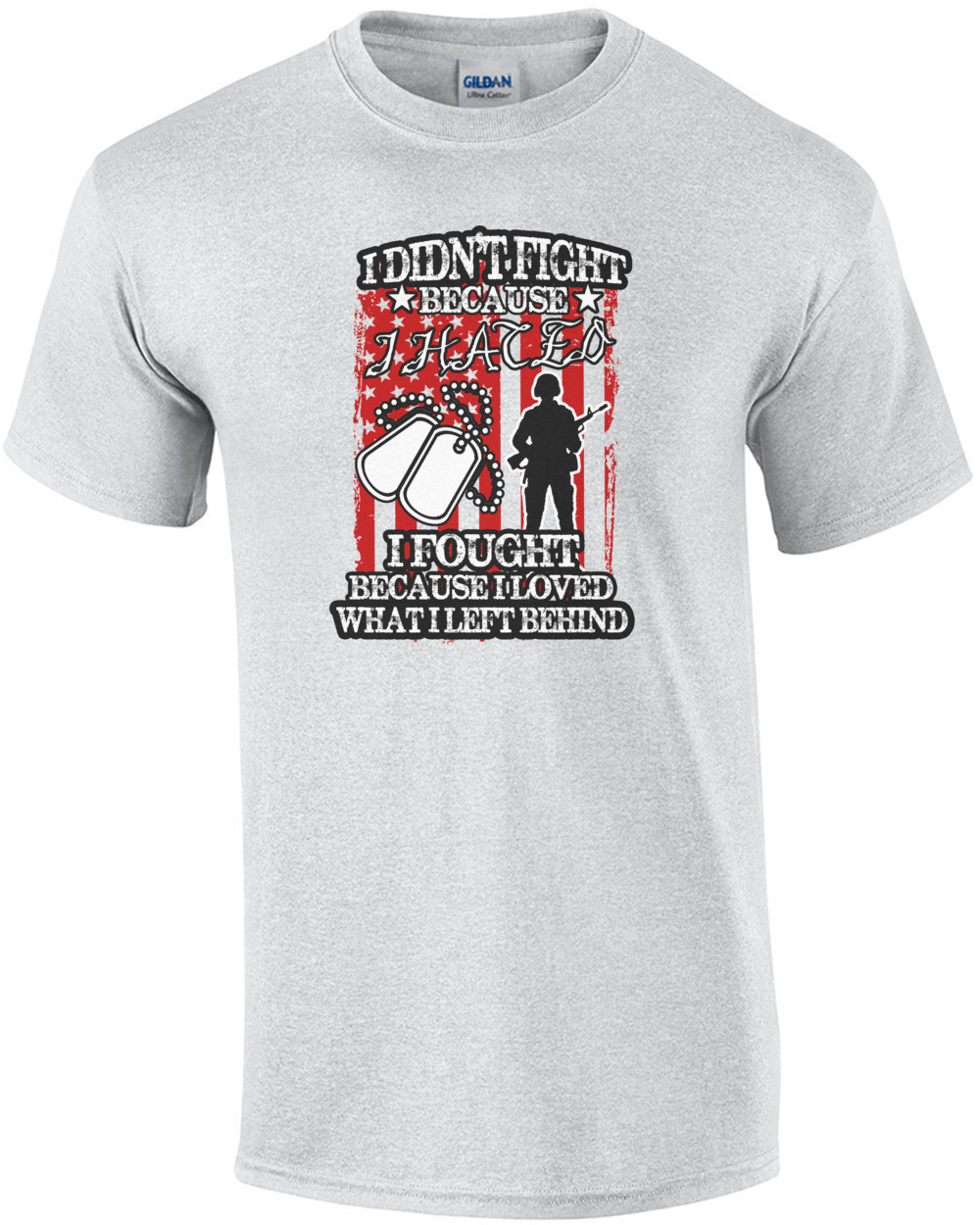I Didnt Fight Because I Hated I Fought Because I Love What I Left Behind Military T-Shirt