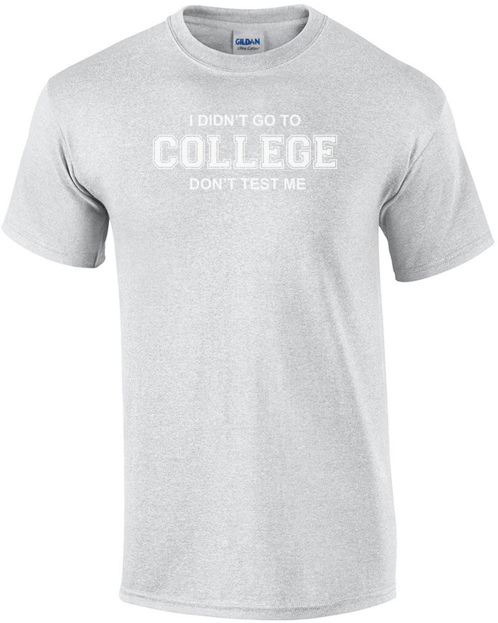 I Didn't Go To College Don't Test Me T-shirt