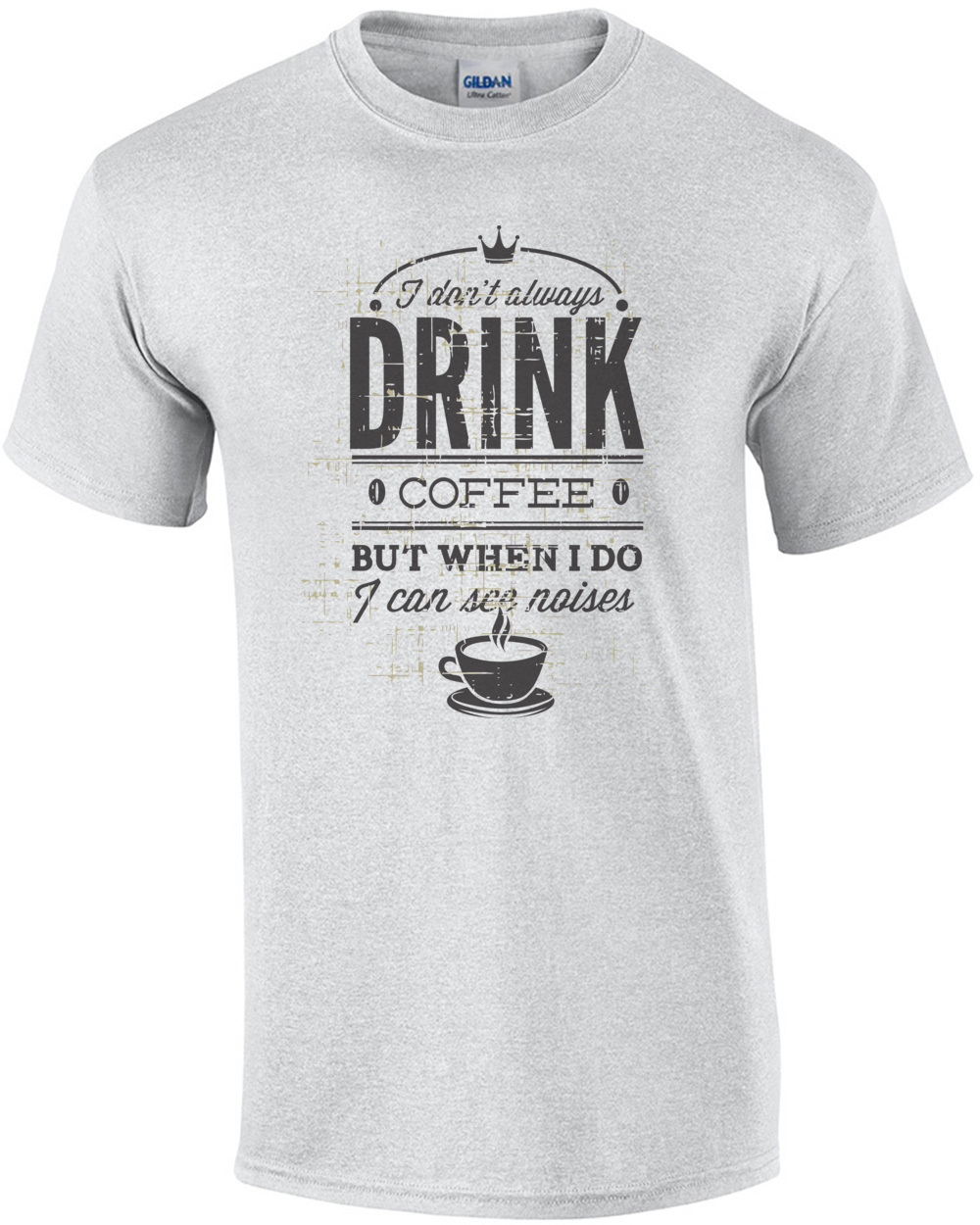 I Dont Always Drink Coffee But When I Do I Can See Noises T-Shirt