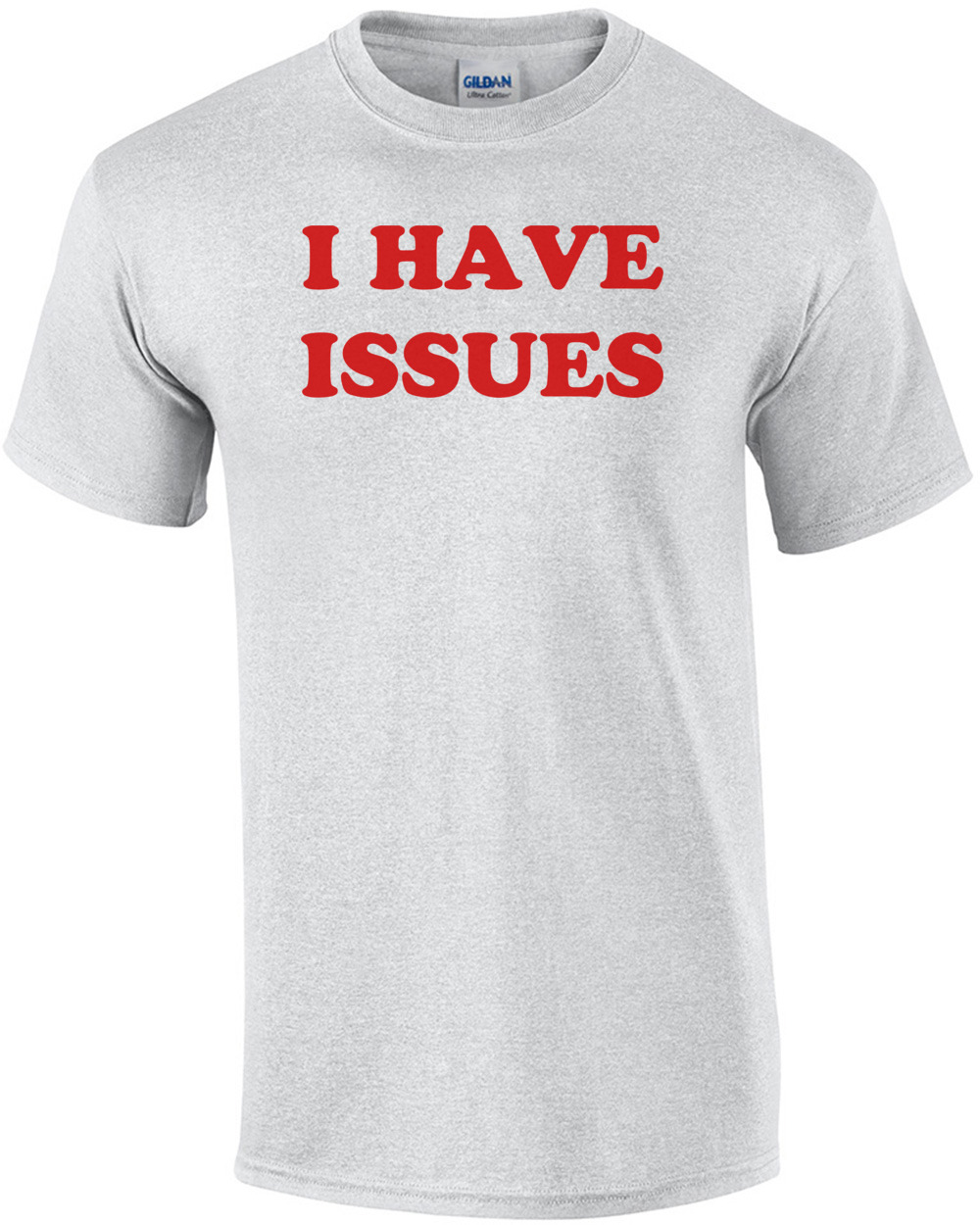 I HAVE ISSUES Shirt