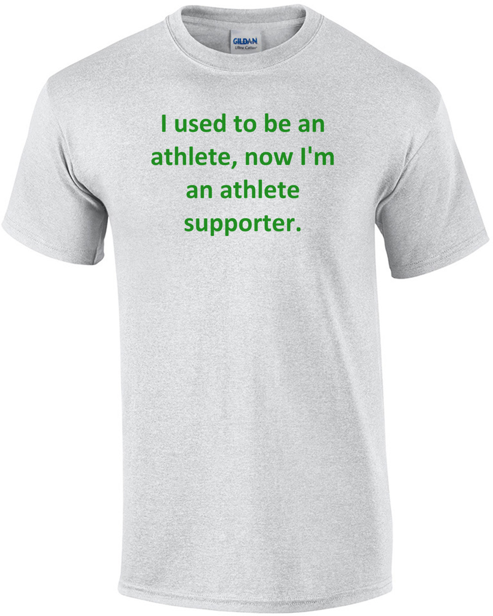 I used to be an athlete, now I'm an athlete supporter. Shirt
