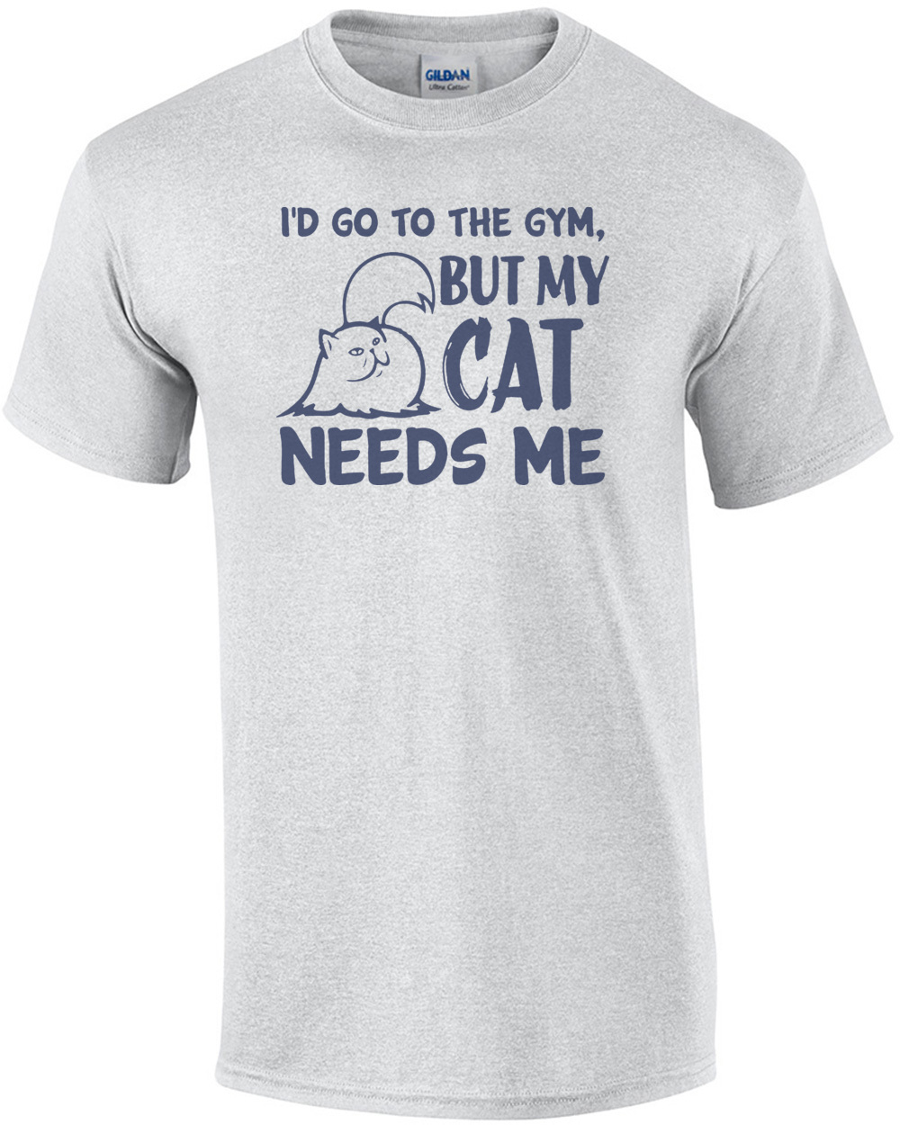 I'd Go To The Gym But My Cat Needs Me - Workout Excuse T-Shirt