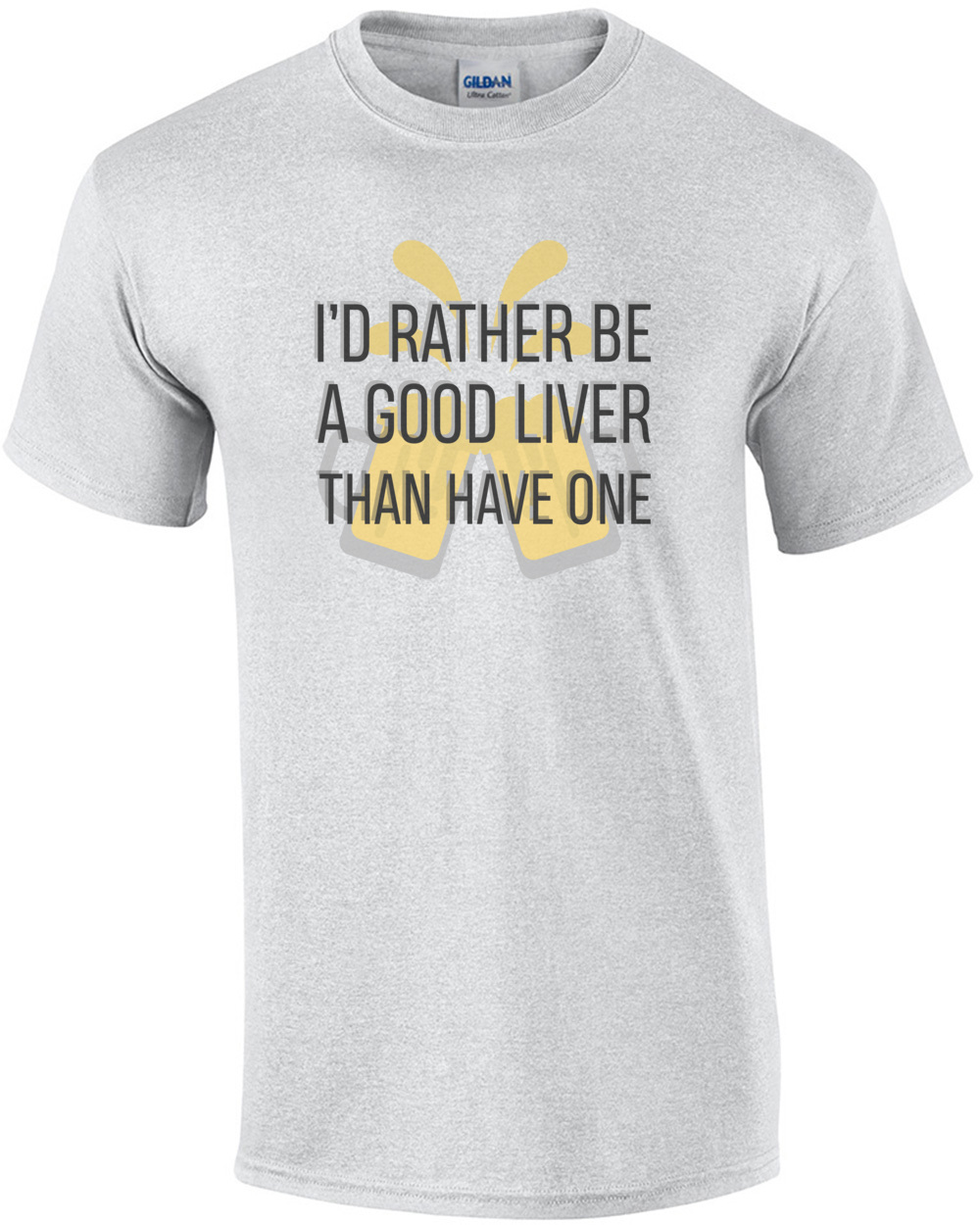 I'd rather be a good liver than have one - funny drinking t-shirt. Funny beer t-shirt