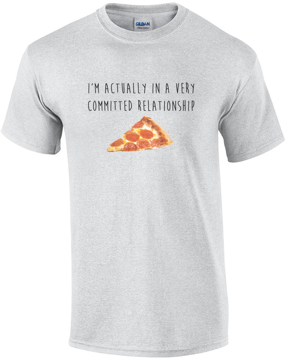 I'm actually in a very committed relationship - pizza t-shirt