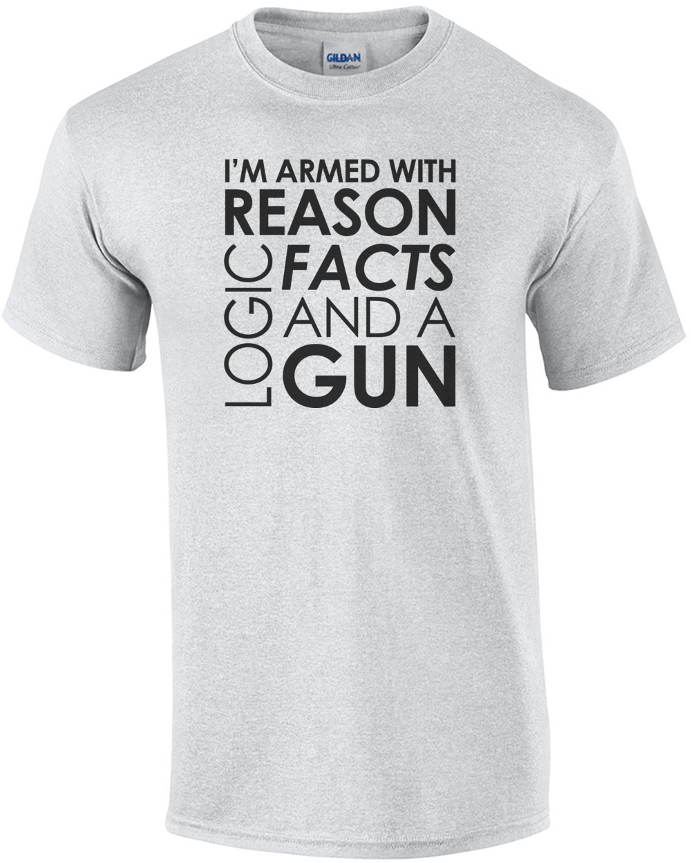 I'm armed with reason logic facts and a cop - pro gun t-shirt