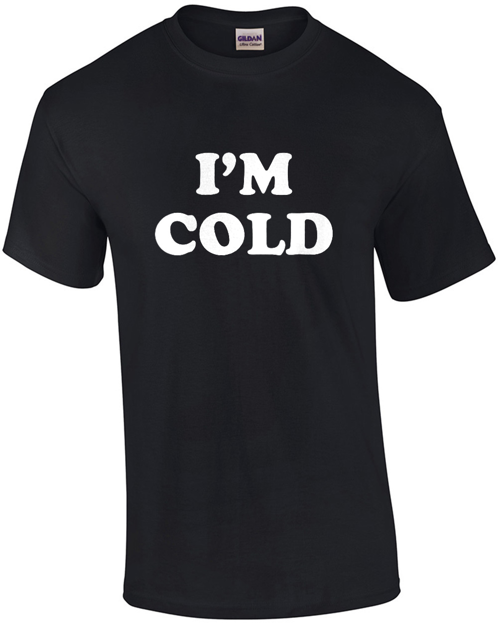 I'M COLD - Funny Ladies T-Shirt