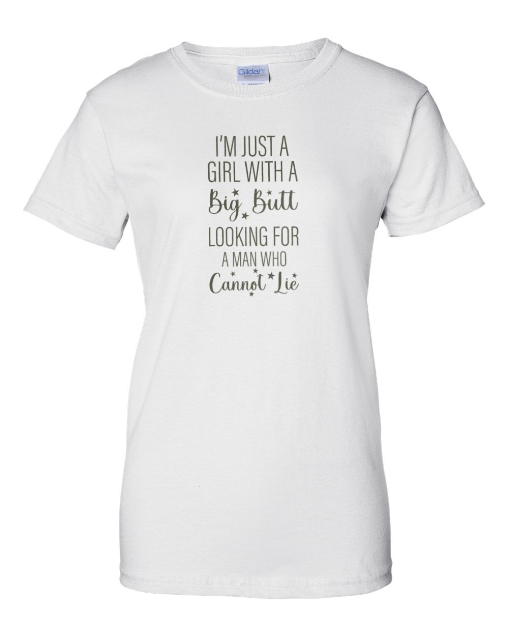 I'm just a girl with a big butt looking for a man who cannot lie - funny ladies t-shirt