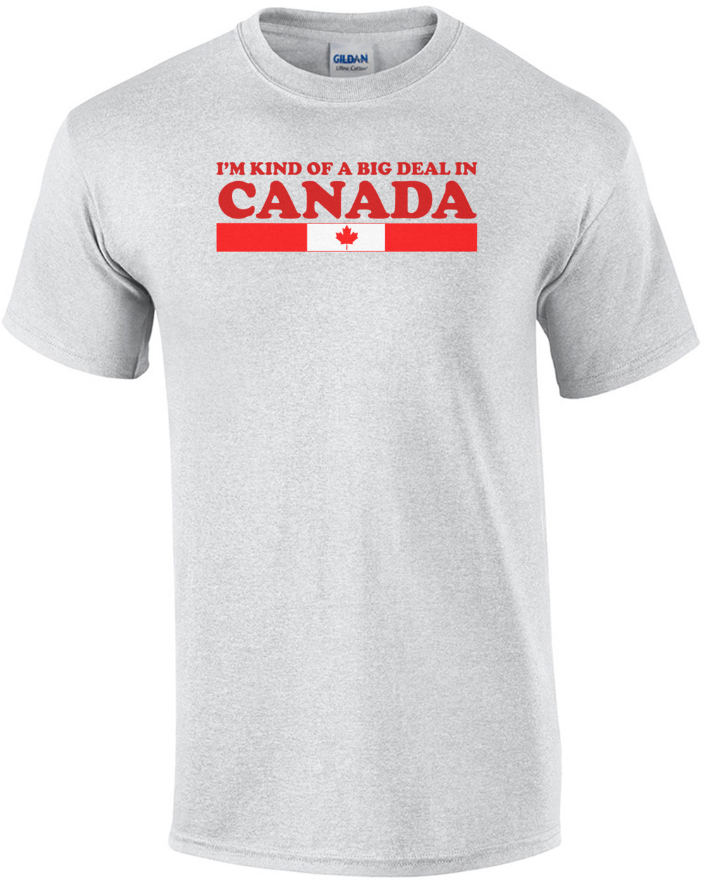 I'm kind of a big deal in Canada T-Shirt