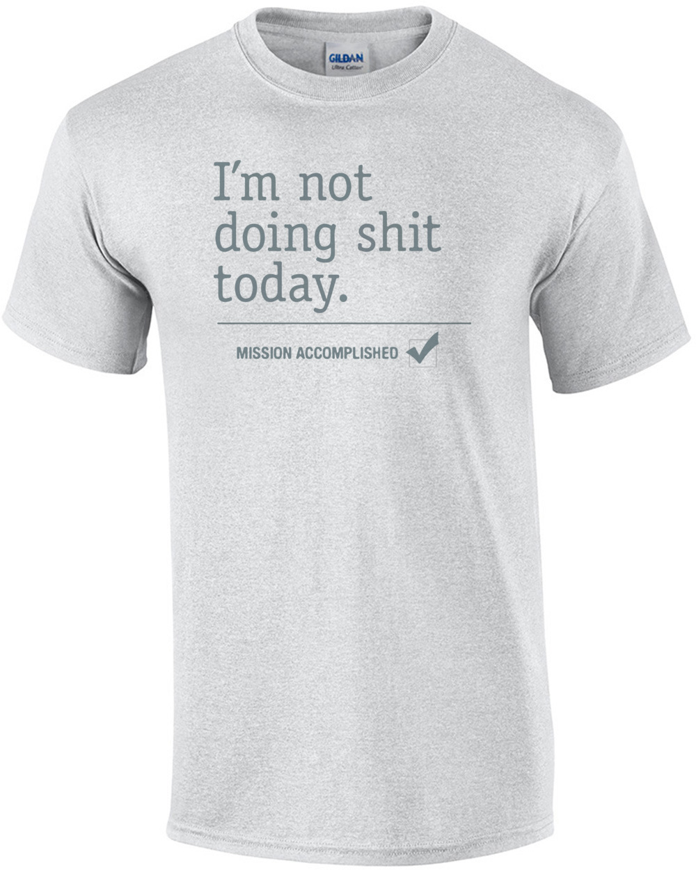 I'm not doing shit today. Mission Accomplished T-Shirt