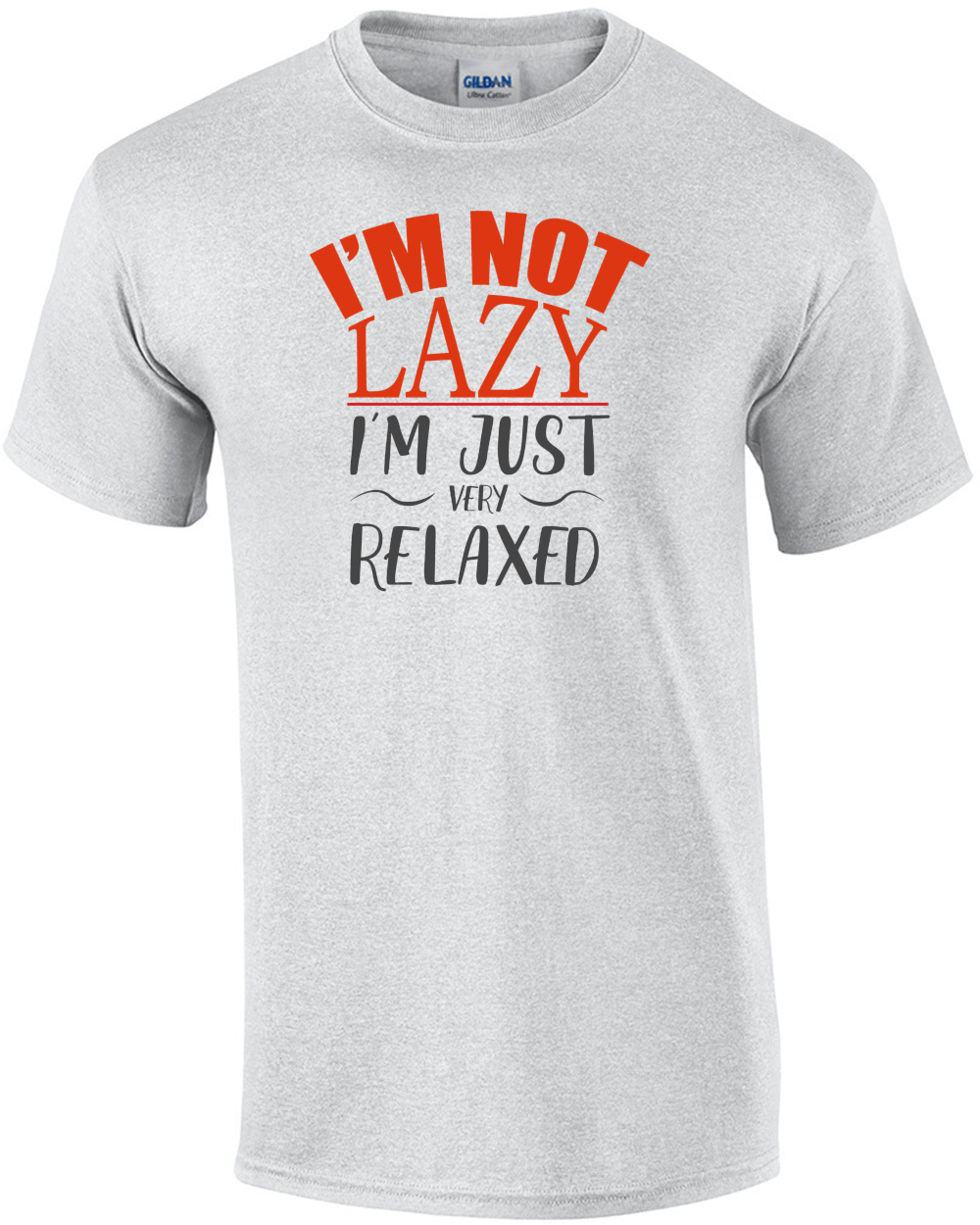 I'm not lazy - I'm just very relaxed - funny t-shirt