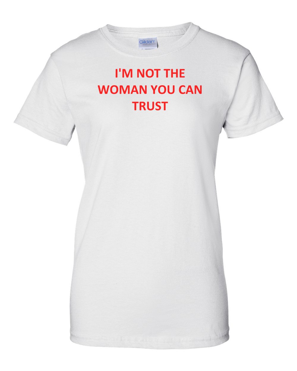 I'm Not The Woman You Can Trust Shirt
