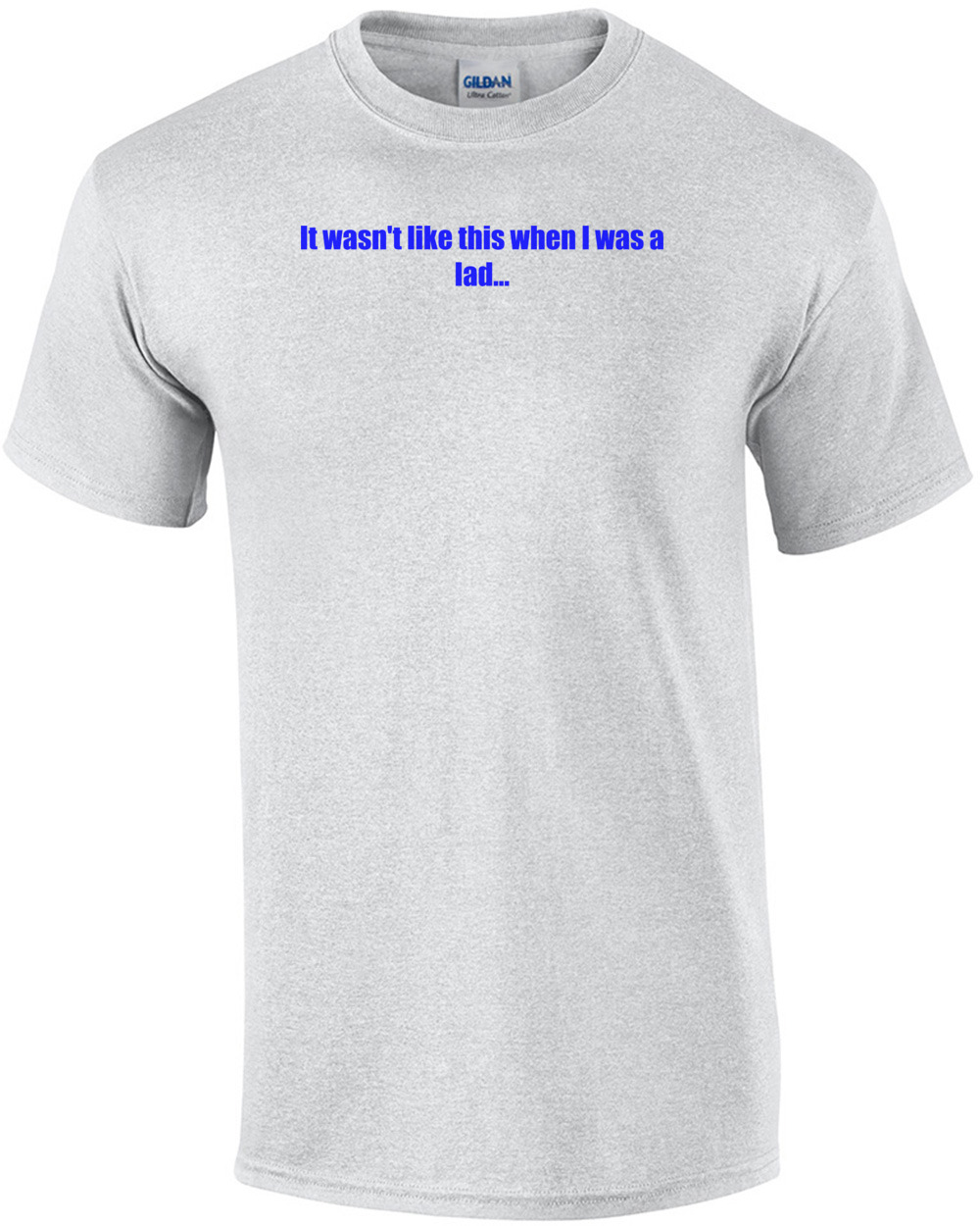 It wasn't like this when I was a lad... Shirt